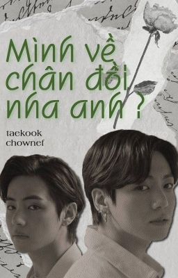 「 taekook 」 | Mình về chân đồi nha anh ?