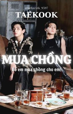 [Taekook] Mua Chồng.