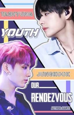 [ Taekook.] || Youth, Our Rendezvous.