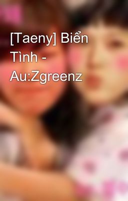 [Taeny] Biển Tình - Au:Zgreenz