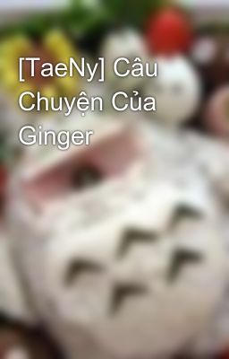 [TaeNy] Câu Chuyện Của Ginger