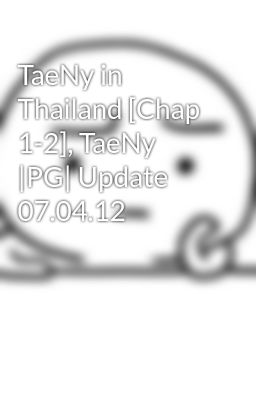 TaeNy in Thailand [Chap 1-2], TaeNy |PG| Update 07.04.12
