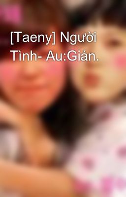 [Taeny] Người Tình- Au:Gián.