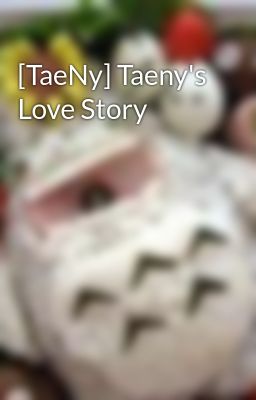 [TaeNy] Taeny's Love Story