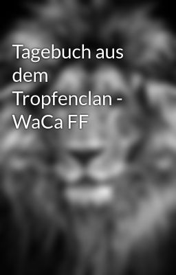 Tagebuch aus dem Tropfenclan - WaCa FF