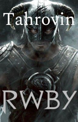 Tahrovin (RWBY X Dragonborn Male Reader)