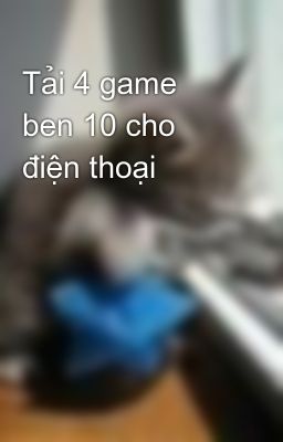Tải 4 game ben 10 cho điện thoại