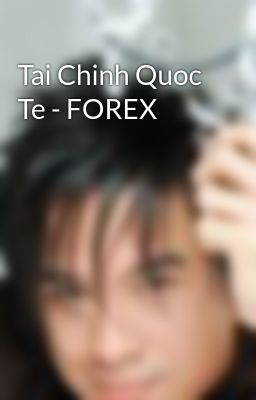 Tai Chinh Quoc Te - FOREX