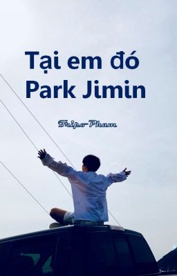 Tại em đó Park Jimin | Shortfic | JinMin