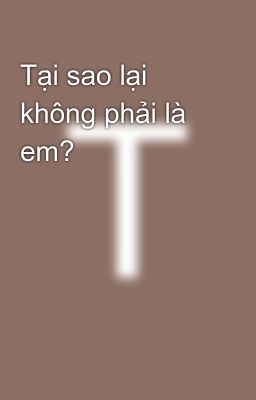 Tại sao lại không phải là em?