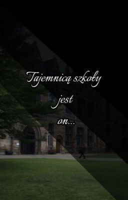 Tajemnicą szkoły jest on