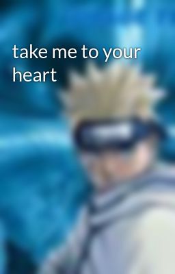 take me to your heart