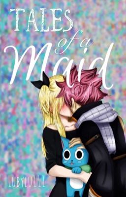 Tales of a Maid | NaLu✔️