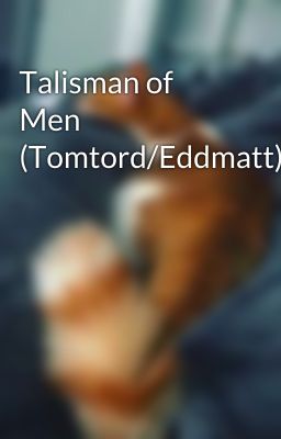 Talisman of Men (Tomtord/Eddmatt)