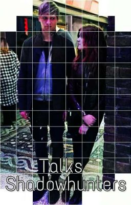 Talks || Shadowhunters 