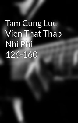 Tam Cung Luc Vien That Thap Nhi Phi 126-160