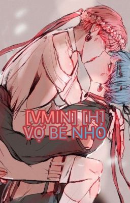 [TẠM DROP ] [ VMIN ] [ H+] VỢ BÉ NHỎ