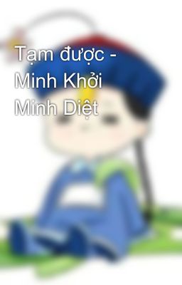 Tạm được - Minh Khởi Minh Diệt