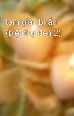 tam giác bí ẩn (biệt thự đen 2)