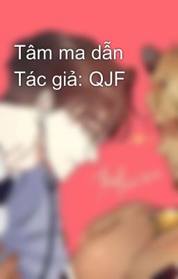 Tâm ma dẫn Tác giả: QJF