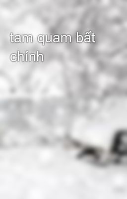 tam quam bất chính