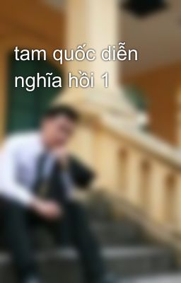 tam quốc diễn nghĩa hồi 1