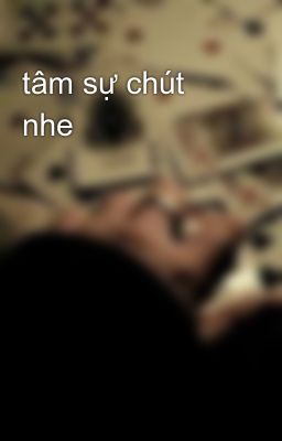 tâm sự chút nhe