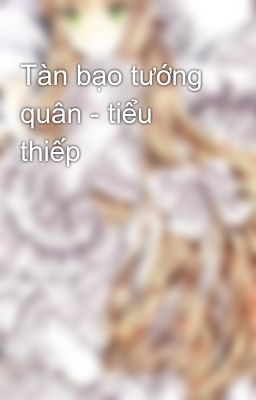 Tàn bạo tướng quân - tiểu thiếp