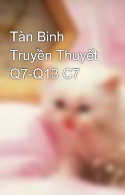 Tàn Binh Truyền Thuyết Q7-Q13 C7