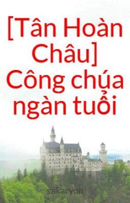 [Tân Hoàn Châu]  Công chúa ngàn tuổi