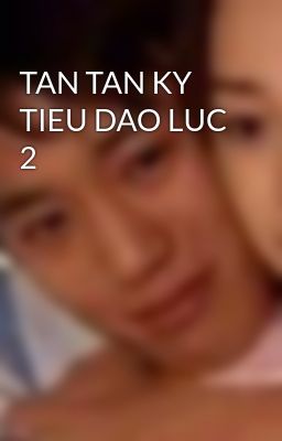 TAN TAN KY TIEU DAO LUC 2