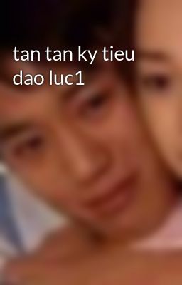 tan tan ky tieu dao luc1