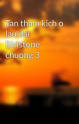 Tan tham kich o lau dai Birlstone chuong 3