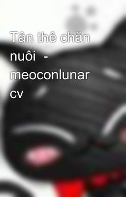 Tân thê chăn nuôi  - meoconlunar cv