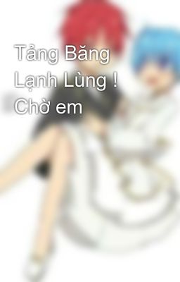 Tảng Băng Lạnh Lùng ! Chờ em