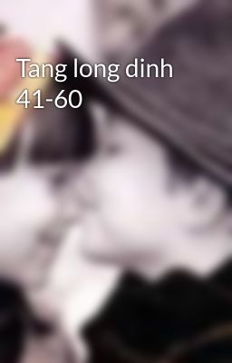 Tang long dinh 41-60