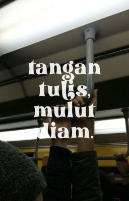 Tangan Tulis, Mulut Diam.