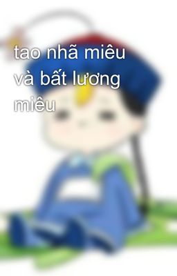 tao nhã miêu và bất lương miêu