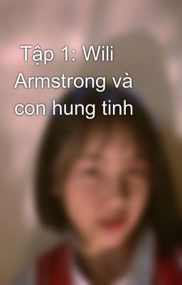  Tập 1: Wili Armstrong và con hung tinh 