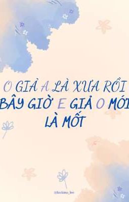 [TARVI] O GIẢ A LÀ XƯA RỒI, BÂY GIỜ E GIẢ A MỚI LÀ MỐT