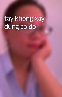 tay khong xay dung co do