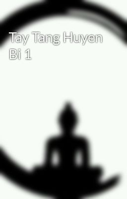 Tay Tang Huyen Bi 1