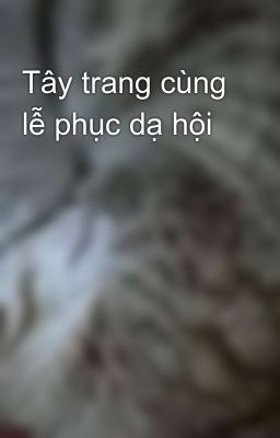 Tây trang cùng lễ phục dạ hội