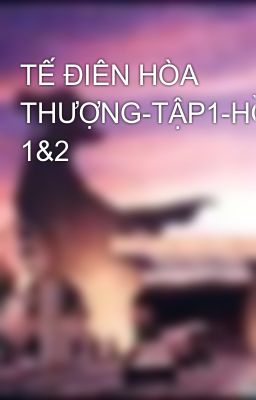 TẾ ĐIÊN HÒA THƯỢNG-TẬP1-HỒÍ 1&2