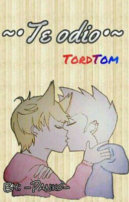 ~•Te Odio•~《Eddsworld》 TordTom