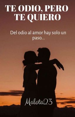 TE ODIO, PERO TE QUIERO (Del Odio Al Amor Hay Solo Un Paso) #1