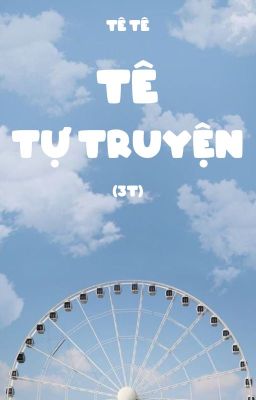 Tê Tự Truyện (3T)