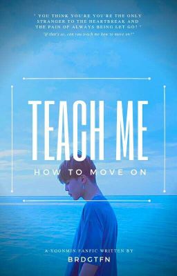 Teach Me How To Move On || myg • pjm