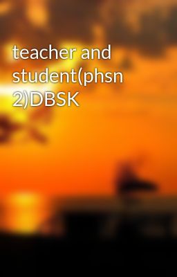 teacher and student(phsn 2)DBSK