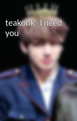 teakook   I need you